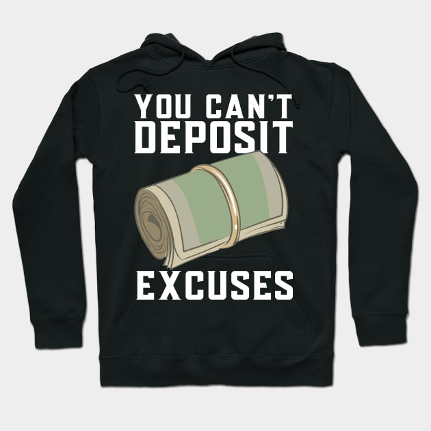 You Can't Deposit Excuses Hoodie by maxcode